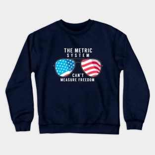 The metric system can't measure freedom Crewneck Sweatshirt